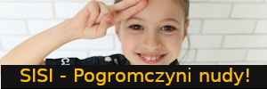 Sisi- pogromczyni nudy !